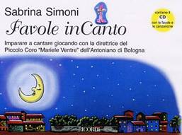Favole inCanto; imparare a cantare giocando con la direttrice del Piccolo Coro "Mariele Ventre" dell´Antoniano di Bologna. 
Autori: Sabrina Simoni, Siro Merlo ed Elena Arlotti.