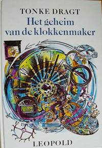 Het geheim van de klokkenmaker; of: De Tijd zal het leren; of: De Tijd zal je leren. Geschreven door Tonke Dragt. 